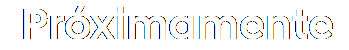 proximamente
