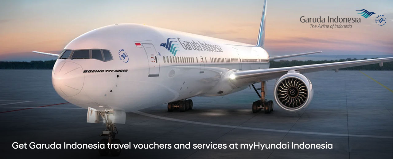 Get Garuda Indonesia travel vouchers, special service and benefit on myHyundai Indonesia app