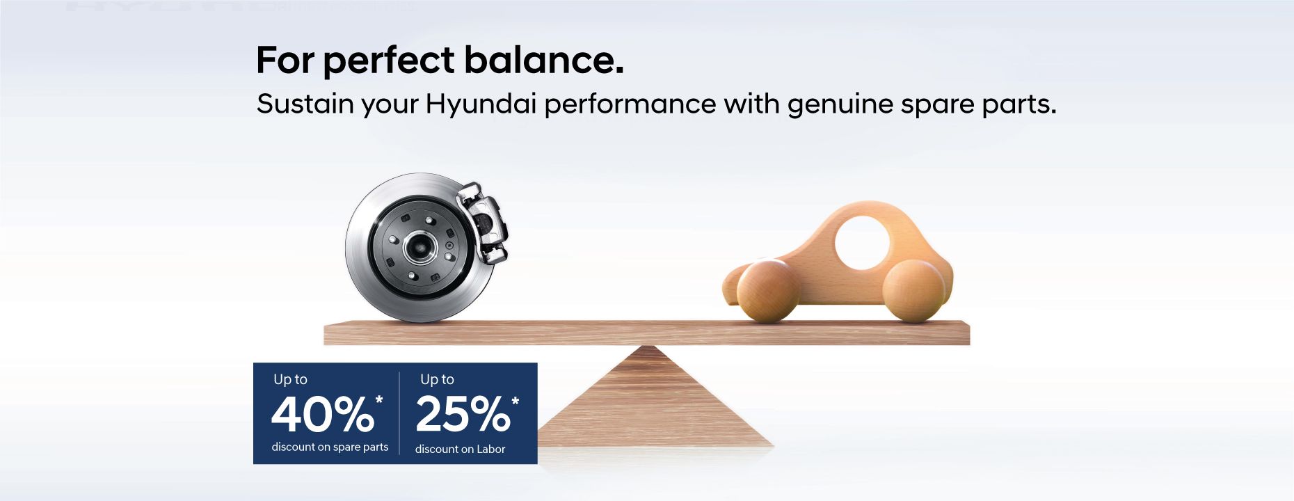 For perfect balance. Sustain your Hyundai performance with genuine spare parts.