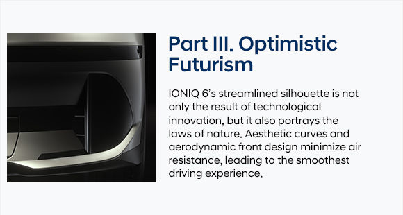 IONIQ 6 Design Preview - Part III. Optimistic Futurism