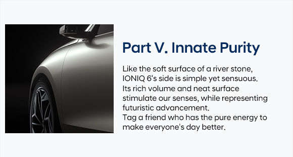 IONIQ 6 Design Preview - Part V. Innate Purity