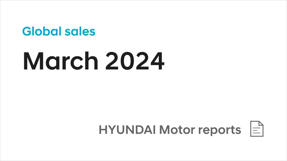 Hyundai Motor Reports March 2024 Global Sales